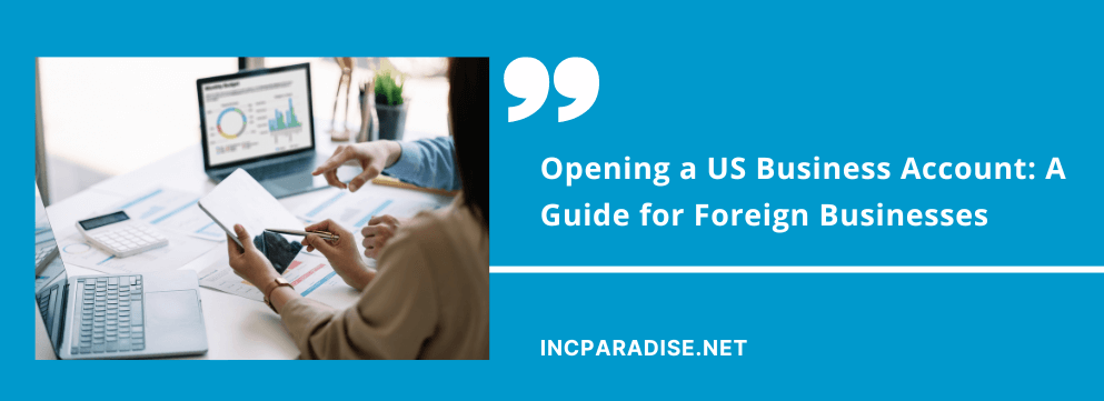 Opening a US Business Account: A Guide for Foreign Businesses