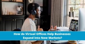 Virtual offices helping businesses in expansion