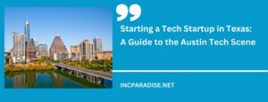 Starting a Tech Startup in Texas: A Guide to the Austin Tech Scene