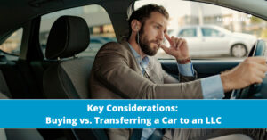 Key Considerations: Buying vs. Transferring a Car to an LLC