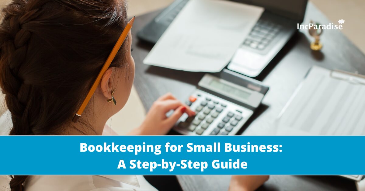 Bookkeeping for Small Business: A Step-by-Step Guide For Getting it Right From Day One