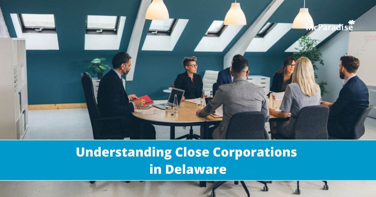 Understanding Close Corporations in Delaware: Benefits, Rules, and Key Considerations